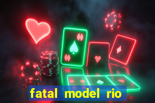 fatal model rio claro s o paulo